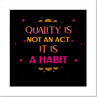 Quality Is Not An Act It Is A Habit Posters and Art